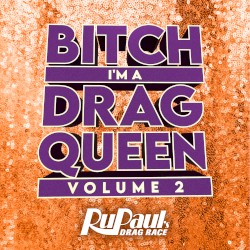 Bitch I'm a Drag Queen, Vol. 2