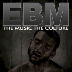 The Music The Culture: EBM
