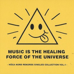 Music Is The Healing Force Of The Universe - Höga Nord Rekords Singles Collection Vol.4