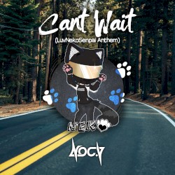 Can't Wait (LuvNekoSenpai Anthem)