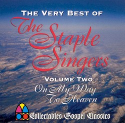 The Very Best of the Staple Singers, Vol. 2: On My Way to Heaven