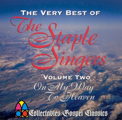 The Very Best of the Staple Singers, Vol. 2: On My Way to Heaven