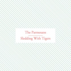 The Parmesans/Sledding With Tigers Split