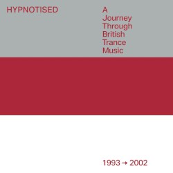 Hypnotised: A Journey Through British Trance Music 1993-2002