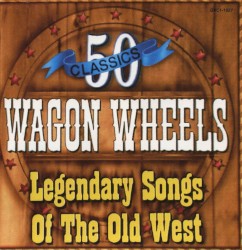 Wagon Wheels (Legendary Songs of the Old West)