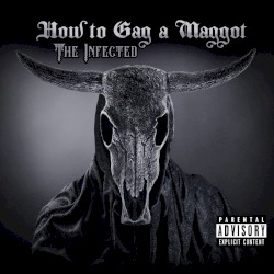 How To Gag A Maggot: The Infected