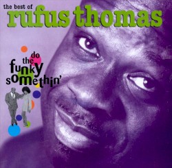 The Best of Rufus Thomas: Do the Funky Somethin’