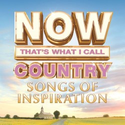 NOW That’s What I Call Country Songs of Inspiration