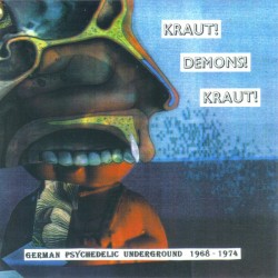 Kraut! Demons! Kraut! - German Psychedelic Underground 1968 - 1974