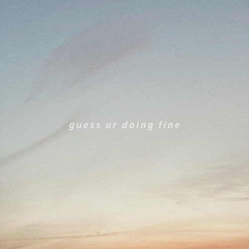 guess ur doing fine
