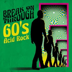 Break On Through: 60’s Acid Rock