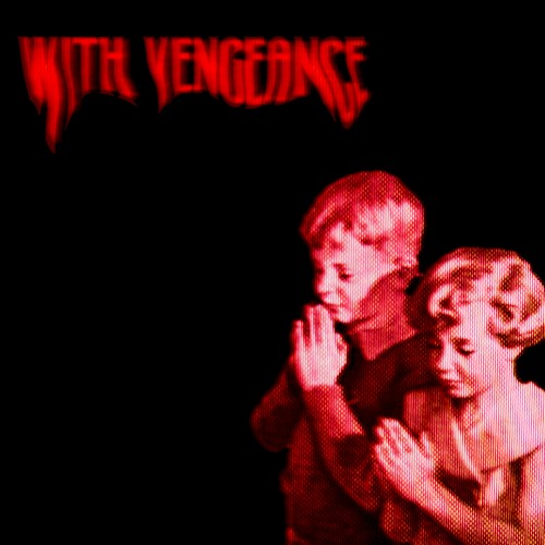 with vengeance