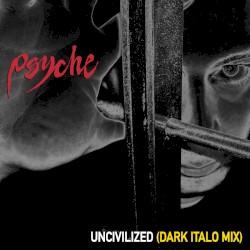 Uncivilized (Dark Italo Mix)