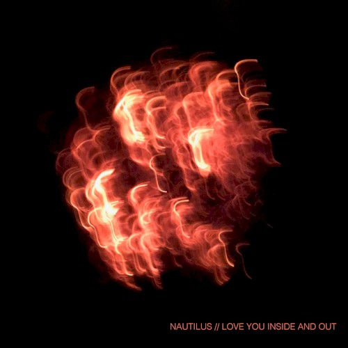 Nautilus / Love You Inside & Out