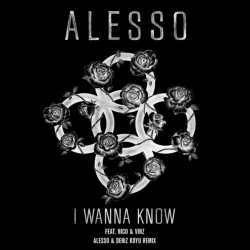 I Wanna Know (Alesso & Deniz Koyu remix)
