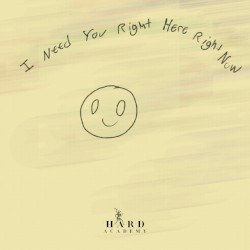I Need You Right Here Right Now