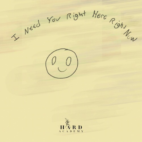 I Need You Right Here Right Now