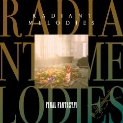 Radiant Melodies - FINAL FANTASY VII
