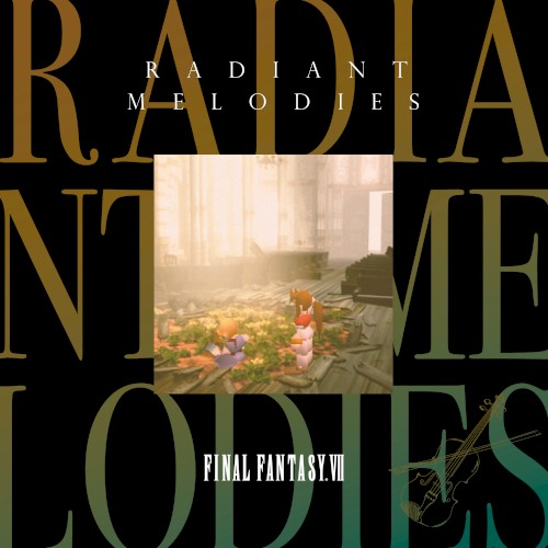 Radiant Melodies - FINAL FANTASY VII