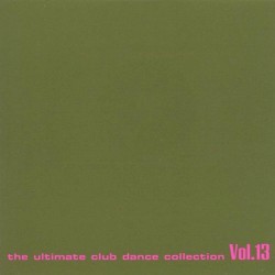 Club Sounds: The Ultimate Club Dance Collection, Vol. 13