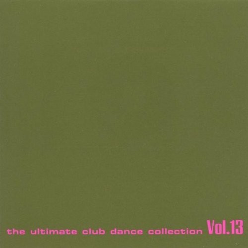 Club Sounds: The Ultimate Club Dance Collection, Vol. 13
