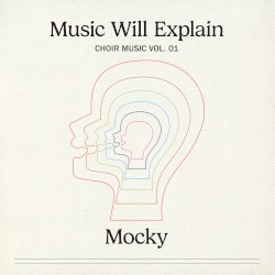 Music Will Explain (Choir Music Vol. 1)