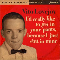 I’d Really Like to Get in Your Pants, Because I Just Shit in Mine