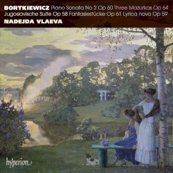 Piano Sonata no. 2, op. 60 / Three Mazurkas, op. 64 / Jugoslavische Suite, op. 58 / Fantasiestücke, op. 61 / Lyrica nova, op. 59