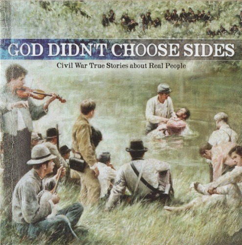 God Didn’t Choose Sides Volume 1: Civil War True Stories About Real People