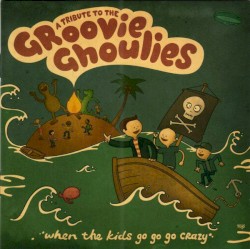 When the Kids Go Go Go Crazy: A Tribute to the Groovie Ghoulies