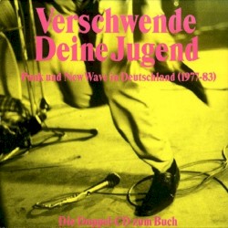 Verschwende deine Jugend: Punk und New Wave in Deutschland: 1977–1983