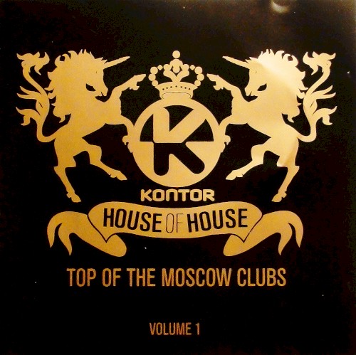 Kontor: House of House: Top of the Moscow Clubs, Volume 1