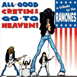 All Good Cretins Go to Heaven! A Tribute to the Ramones