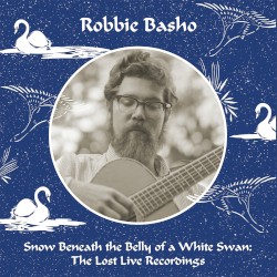 Snow Beneath the Belly of a White Swan: The Lost Live Recordings