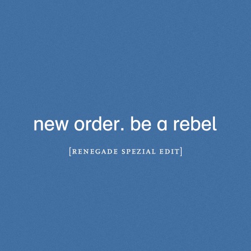 Be a Rebel (Renegade Spezial edit)