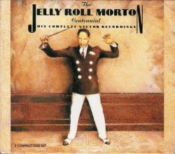 The Jelly Roll Morton Centennial: His Complete Victor Recordings