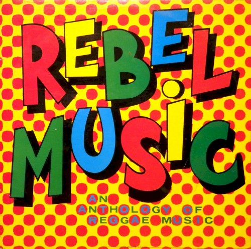 Rebel Music (An Anthology of Reggae Music)