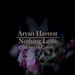 Nothing Lasts (Bedroom Cover)