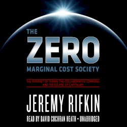 The Zero Marginal Cost Society: The Internet of Things, the Collaborative Commons, and the Eclipse of Capitalism
