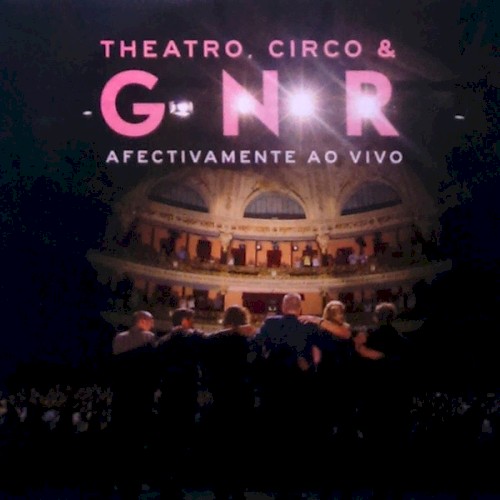 Theatro, Circo & GNR Afectivamente Ao Vivo