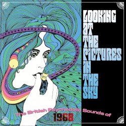 Looking at the Pictures in the Sky: The British Psychedelic Sounds of 1968