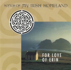 For Love of Erin: Songs of My Irish Homeland