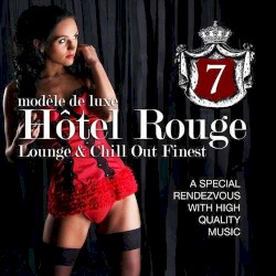 Hotel Rouge, Volume 7: Lounge and Chill Out Finest