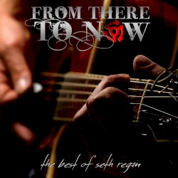 From There to Now (The Best of Seth Regan)