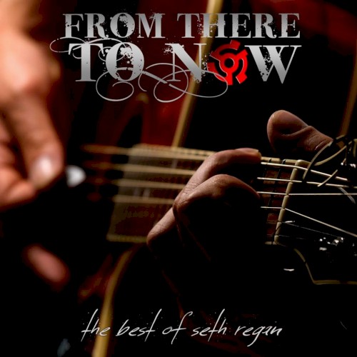 From There to Now (The Best of Seth Regan)