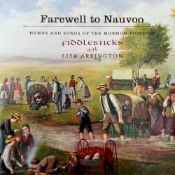 Farewell to Nauvoo - Hymns and Songs of the Mormon Pioneers