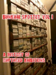 Bunkum Spotter Vol 1 - A History of Ruptured Ambitions