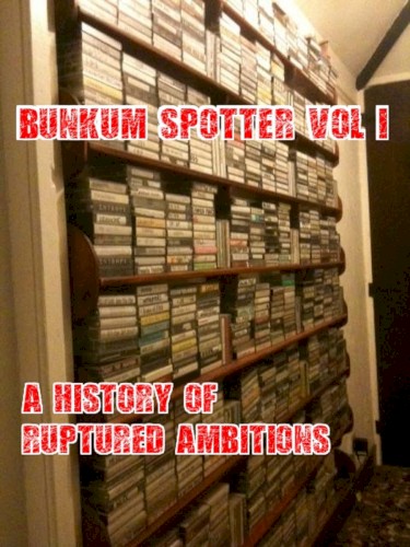 Bunkum Spotter Vol 1 - A History of Ruptured Ambitions