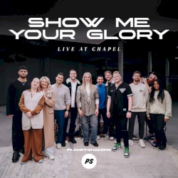 Show Me Your Glory (Live at Chapel)