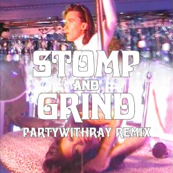 Stomp and Grind (partywithray remix)